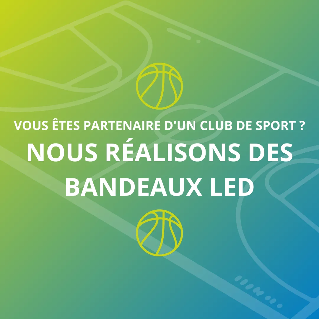 Vous êtes partenaire d'un club de sport ? Nous réalisons des bandeaux LED